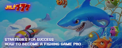 Strategies for Success: How to Become a Fishing Game Pro